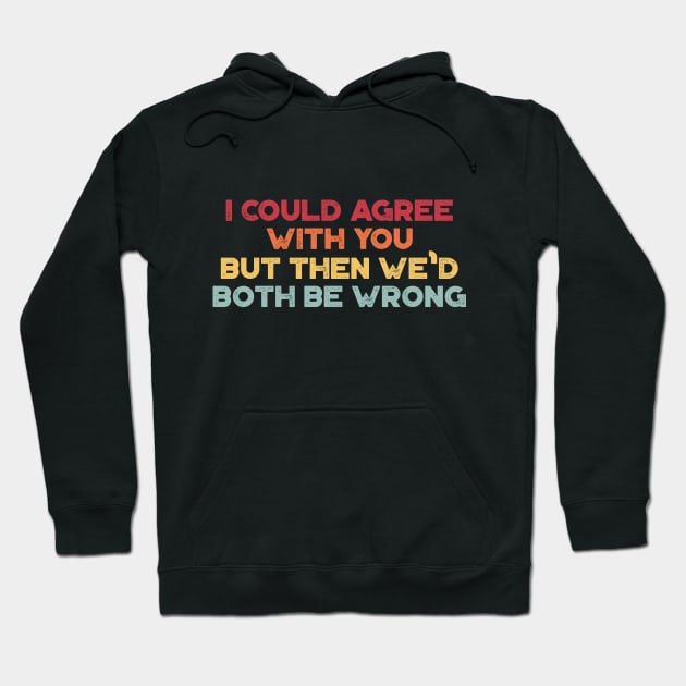 I Could Agree With You Funny Vintage Retro (Sunset) Hoodie by truffela